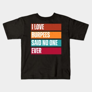 I Love Burpees said no one ever - retro workout Kids T-Shirt